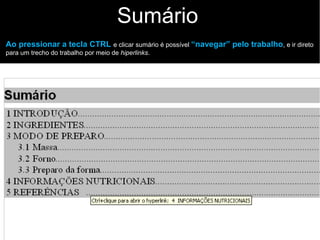 Sumário
Ao pressionar a tecla CTRL e clicar sumário é possível “navegar” pelo trabalho, e ir direto
para um trecho do trabalho por meio de hiperlinks.
 