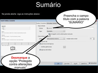 Sumário
Regra
O sumário deve ter a enumeração das divisões, seções e outras partes, na mesma
ordem e grafia em que aparecem no trabalho
 