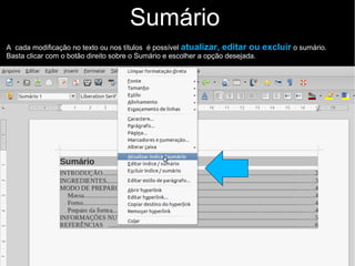 Sumário
Na janela aberta siga as instruções abaixo:
Preencha o campo
título com a palavra
“SUMÁRIO”
Desmarque a
opção “Protegido
contra alterações
manuais”
 
