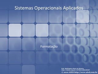 Sistemas Operacionais Aplicados

Formatação

 
