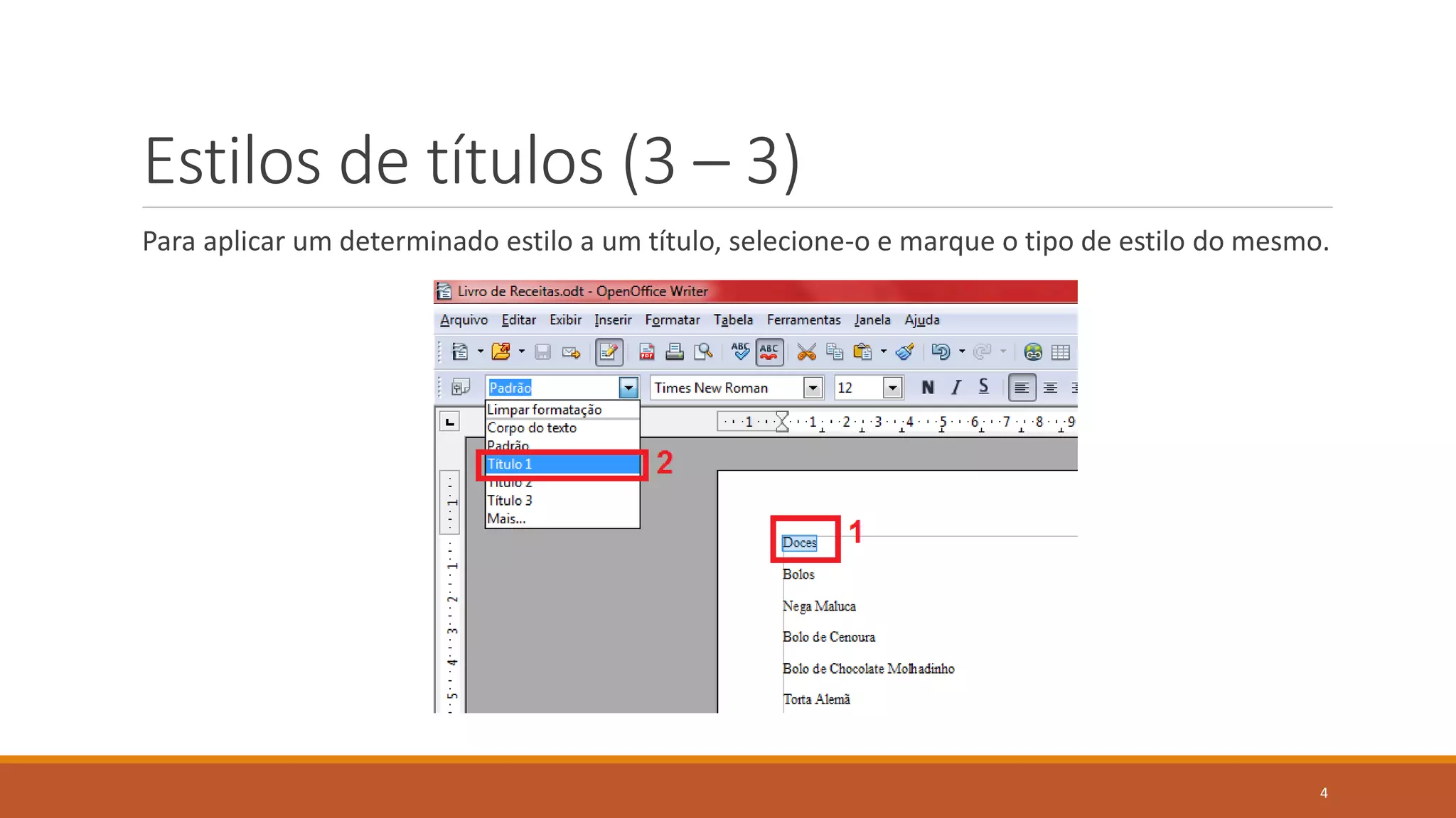 Estilos de títulos (3 – 3)
Para aplicar um determinado estilo a um título, selecione-o e marque o tipo de estilo do mesmo.

4

 