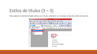 Estilos de títulos (3 – 3)
Para aplicar um determinado estilo a um título, selecione-o e marque o tipo de estilo do mesmo.

4

 