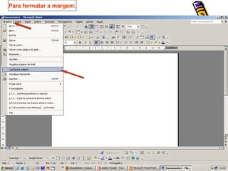 Para formatar a margem : 