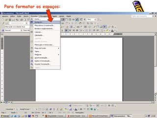 Para formatar os espaços: 