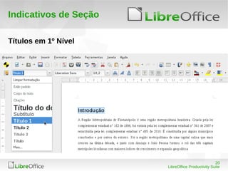 20
LibreOffice Productivity Suite
Indicativos de Seção
Títulos em 1º Nível
 