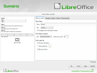 29
LibreOffice Productivity Suite
Sumário
 