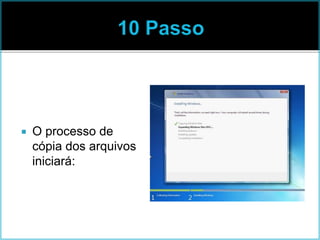  O processo de
cópia dos arquivos
iniciará:
 