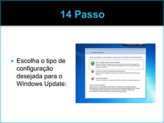  Escolha o tipo de
configuração
desejada para o
Windows Update:
 