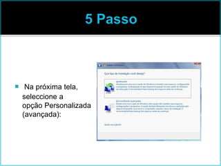  Na próxima tela,
seleccione a
opção Personalizada
(avançada):
 