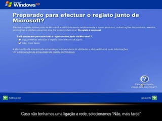 Caso não tenhamos uma ligação a rede, selecionamos “Não, mais tarde”
 