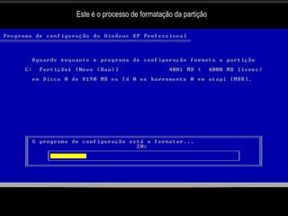 Este é o processo de formatação da partição
 