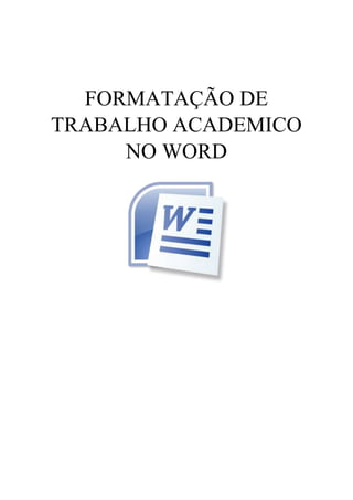 FORMATAÇÃO DE
TRABALHO ACADEMICO
NO WORD
 