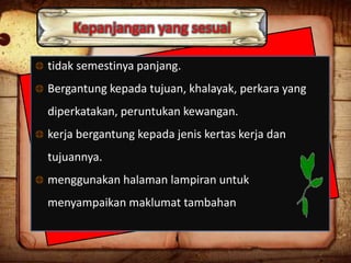 Kepanjangan yang sesuai
tidak semestinya panjang.
Bergantung kepada tujuan, khalayak, perkara yang
diperkatakan, peruntukan kewangan.
kerja bergantung kepada jenis kertas kerja dan

tujuannya.
menggunakan halaman lampiran untuk
menyampaikan maklumat tambahan

 