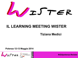 #d2dpotenza #wister
Foto di relax design, Flickr
IL LEARNING MEETING WISTER
Tiziana Medici
Potenza 12-13 Maggio 2014
 