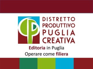 Editoria in Puglia 
Operare come filiera 
 