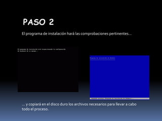 PASO 2
El programa de instalación hará las comprobaciones pertinentes…

… y copiará en el disco duro los archivos necesarios para llevar a cabo
todo el proceso.

 