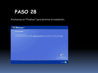 PASO 28
Pinchamos en “Finalizar” para terminar la instalación.

 