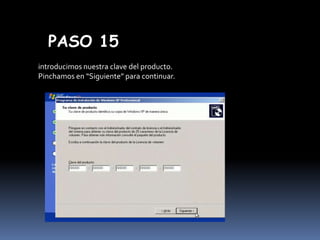 PASO 15
introducimos nuestra clave del producto.
Pinchamos en “Siguiente” para continuar.

 