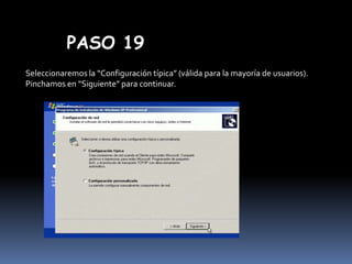 PASO 19
Seleccionaremos la “Configuración típica” (válida para la mayoría de usuarios).
Pinchamos en “Siguiente” para continuar.

 