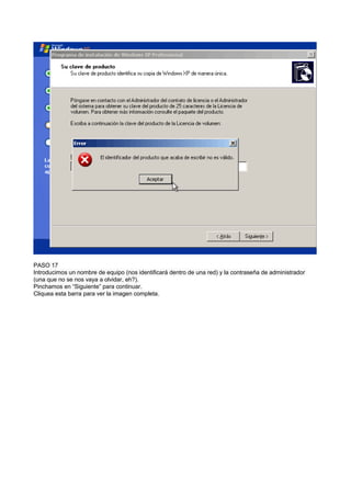 PASO 17
Introducimos un nombre de equipo (nos identificará dentro de una red) y la contraseña de administrador
(una que no se nos vaya a olvidar, eh?).
Pinchamos en “Siguiente” para continuar.
Cliquea esta barra para ver la imagen completa.
 