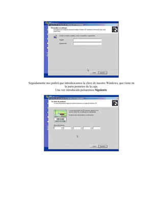 Seguidamente nos pedirá que introduzcamos la clave de nuestro Windows, que viene en
                            la parte posterior de la caja.
                    Una vez introducida pulsaremos Siguiente.
 