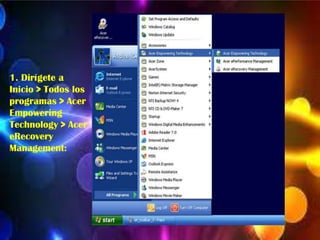 1. Dirígete a
Inicio > Todos los
programas > Acer
Empowering
Technology > Acer
eRecovery
Management:

 