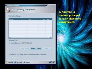 3. Aparece la
ventana principal
de Acer eRecovery
Management:

 