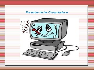 Formateo de las Computadoras
 