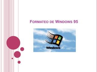 FORMATEO DE WINDOWS 95

 