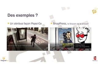 Des exemples ?
SnapPress, le Shazam de la presse?Un abribus façon Pepsi-Co
 