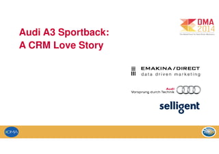 Audi A3 Sportback:
A CRM Love Story
 