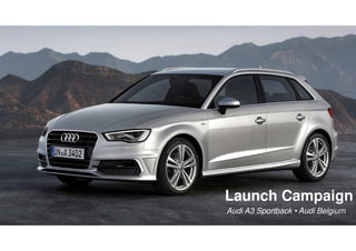Launch Campaign
Audi A3 Sportback • Audi Belgium
 