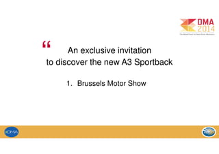 An exclusive invitation
to discover the new A3 Sportback“
1. Brussels Motor Show
 