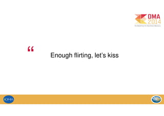 Enough flirting, let’s kiss
“
 