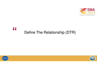 Define The Relationship (DTR)
“
 