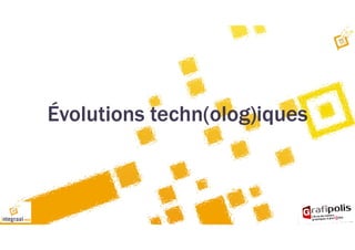 Évolutions techn(olog)iques
 