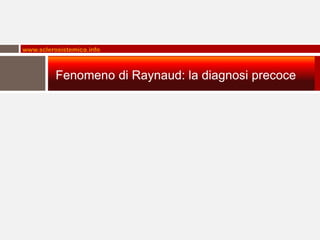 www.sclerosistemica.info



          Fenomeno di Raynaud: la diagnosi precoce
 