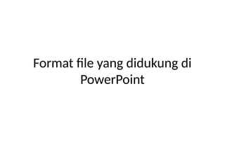 Format File Yang Didukung Di Powerpoint Pptx