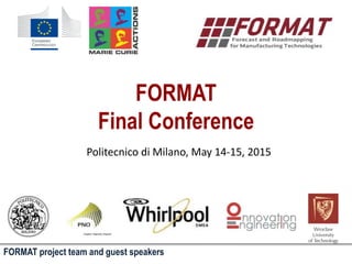 FORMAT
Final Conference
FORMAT project team and guest speakers
Politecnico di Milano, May 14-15, 2015
 