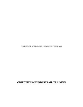 CERTIFICATE OF TRAINING PROVIDED BY COMPANY

OBJECTIVES OF INDUSTRAIL TRAINING

 
