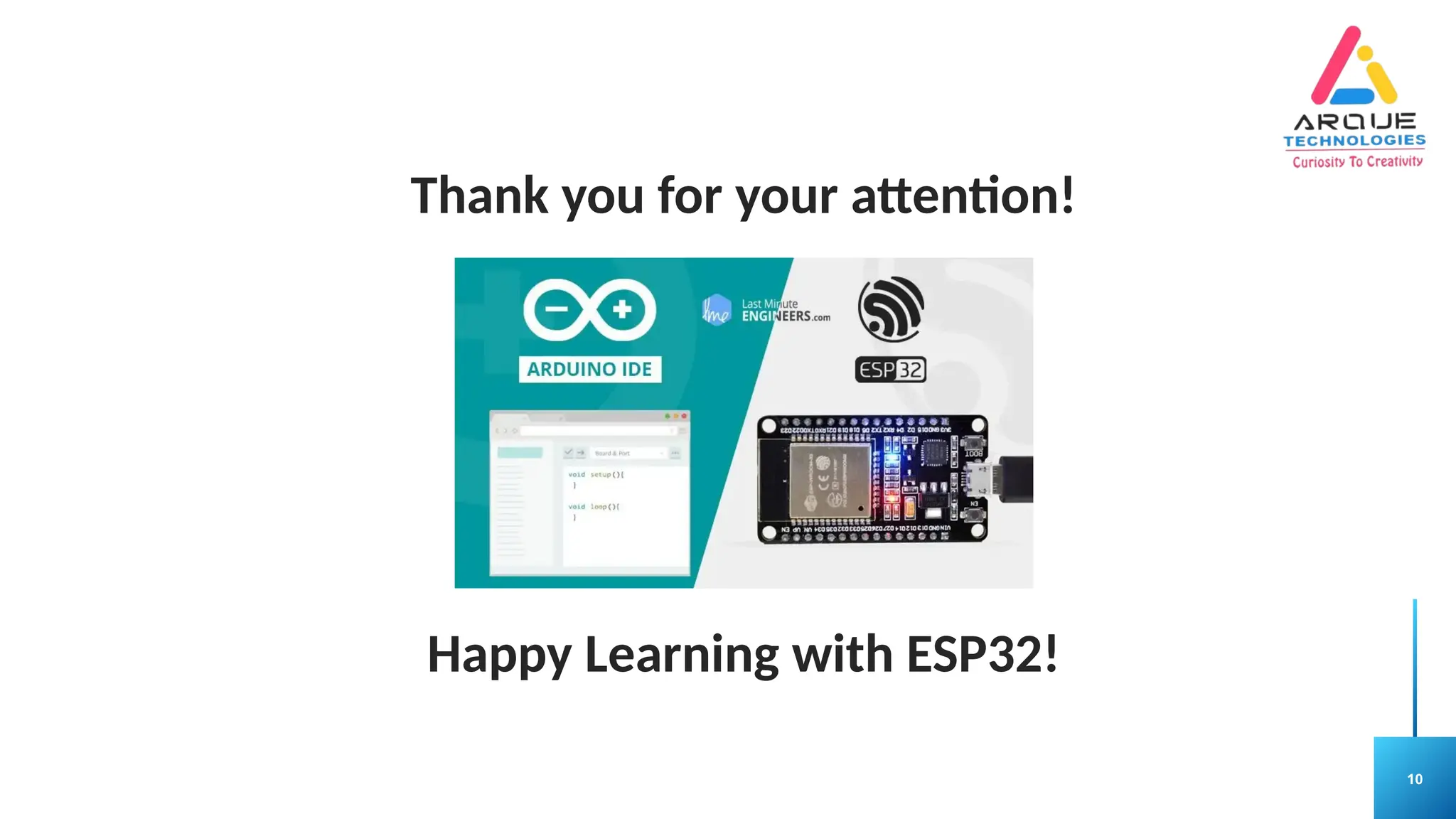 10
Thank you for your attention!
Happy Learning with ESP32!
 