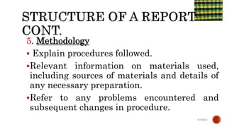 5. Methodology
 Explain procedures followed.
Relevant information on materials used,
including sources of materials and details of
any necessary preparation.
Refer to any problems encountered and
subsequent changes in procedure.
6/4/2021
 