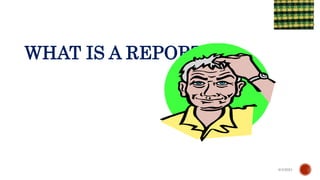 WHAT IS A REPORT?
6/4/2021
 