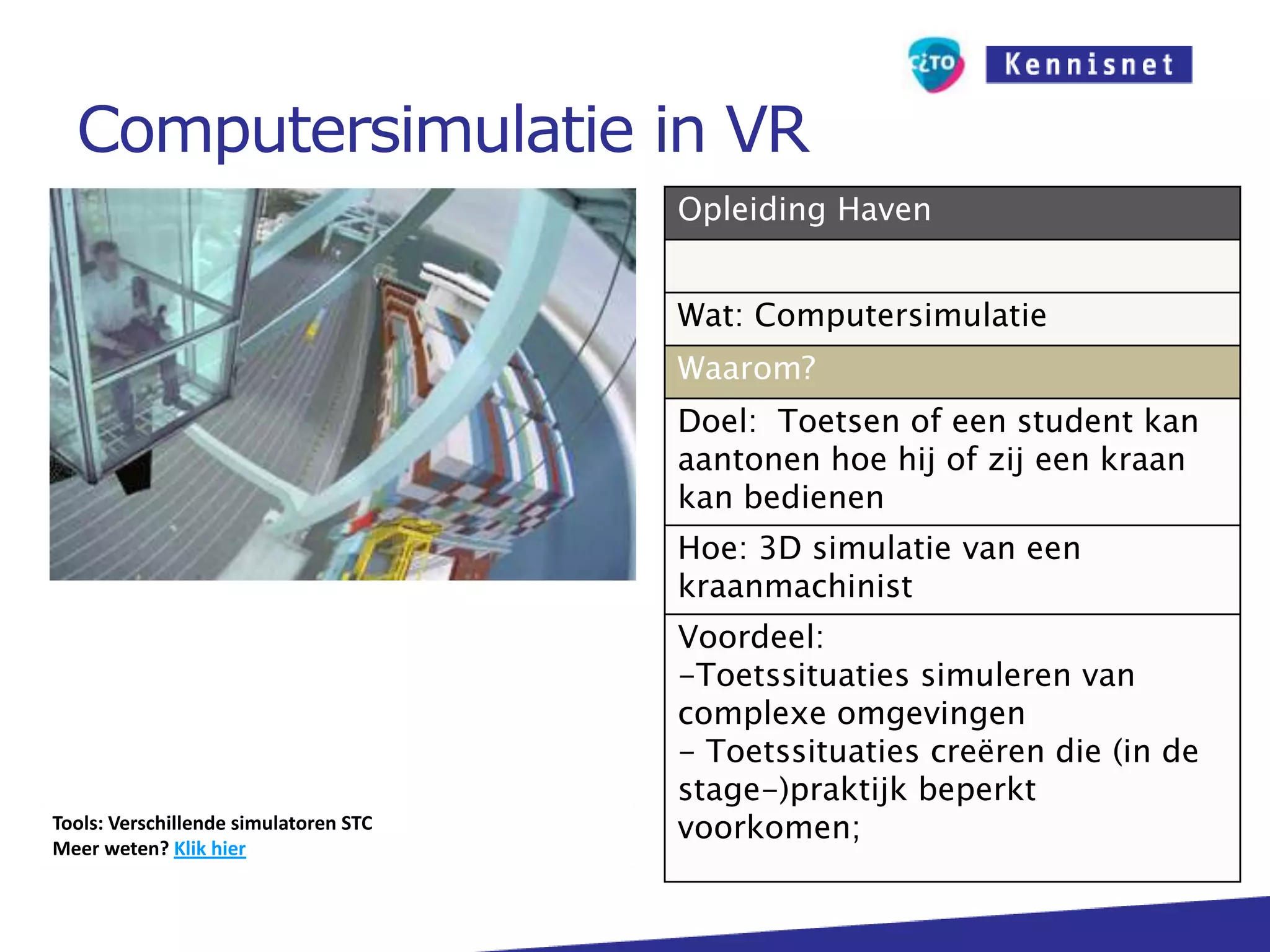 Computer simulatieDe student demonstreert of hij bepaalde beroepsvaardigheden via een computersimulatie correct en adequaat uitvoertComputer gesimuleerde omgeving27-2-2011