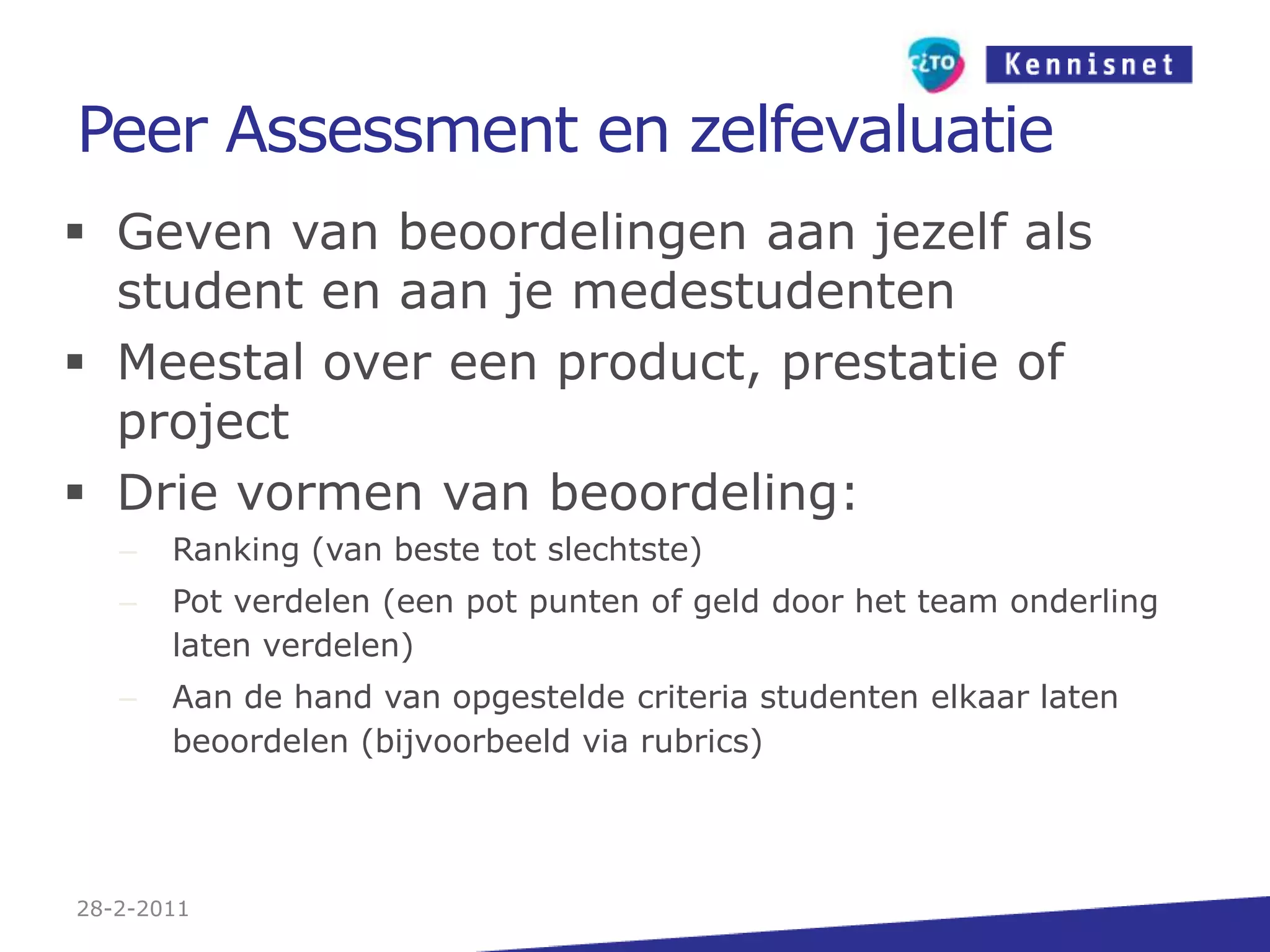 PraktijksimulatieDe student demonstreert of hij bepaalde beroepsvaardigheden in de gesimuleerde praktijk correct en adequaat uitvoertPracticum of handelingsopdracht die je uitvoert in een gesimuleerde praktijkomgevingEventueel gekoppeld aan een reflectieopdrachtStandaard beoordelingsformulieren27-2-2011