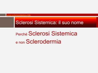 www.sclerosistemica.info



        Sclerosi Sistemica: il suo nome

        Perché Sclerosi Sistemica
        e non Sclerodermia
 
