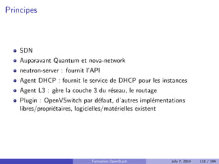 cation et l'autorisation 
Support des domaines dans l'API v3 
Fournit un token a l'utilisateur 
Formation OpenStack July 7, 2014 92 / 194 
 