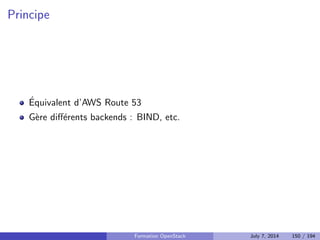 Backends 
Swift ou S3 
Ceph 
HTTP 
Repertoire local 
Formation OpenStack July 7, 2014 114 / 194 
 