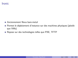 Tester 
$ glance image-list 
... 
$ glance image-create 
... 
Formation OpenStack July 7, 2014 116 / 194 
 