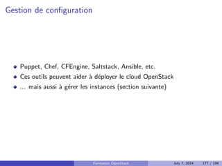 ned Storage 
Utilisation de commodity hardware 
Theoreme CAP : on en choisit deux 
Acces par les APIs 
Architecture totalement acentree 
Pas de base de donnees centrale 
Formation OpenStack July 7, 2014 135 / 194 
 
